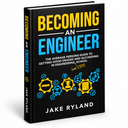 Becoming an Engineer: The Average Person's Guide to Getting Good Grades and Succeeding in Engineering and STEM School